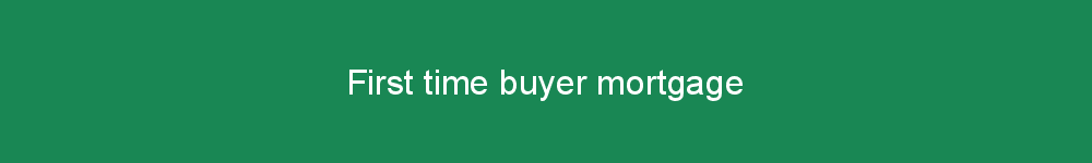 First time buyer mortgage