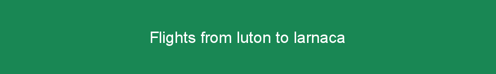Flights from luton to larnaca