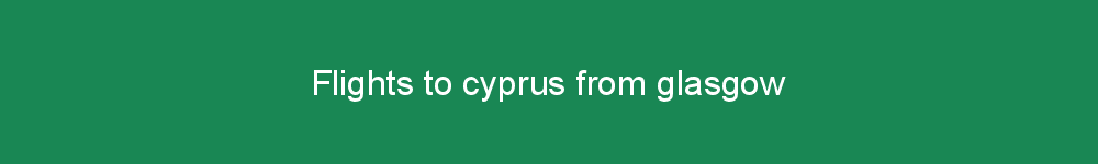 Flights to cyprus from glasgow