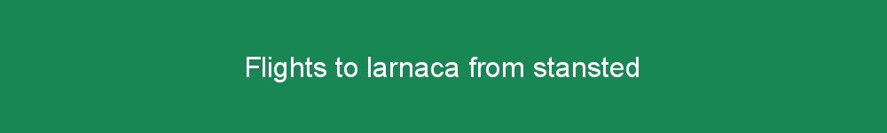 Flights to larnaca from stansted
