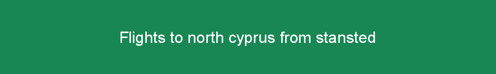 Flights to north cyprus from stansted