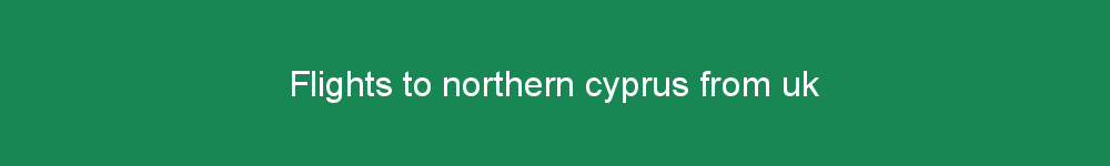 Flights to northern cyprus from uk