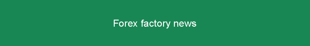 Forex factory news