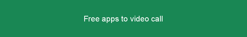 Free apps to video call