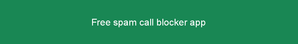 Free spam call blocker app