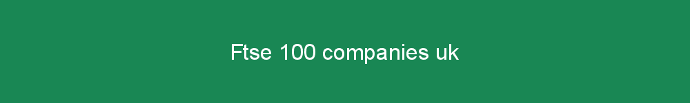 Ftse 100 companies uk