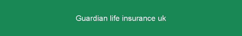 Guardian life insurance uk