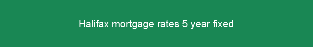 Halifax mortgage rates 5 year fixed