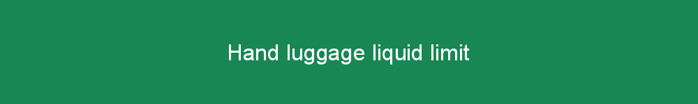 Hand luggage liquid limit