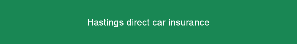 Hastings direct car insurance