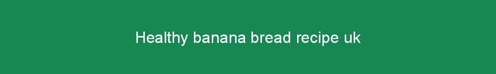 Healthy banana bread recipe uk