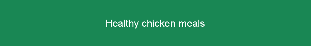 Healthy chicken meals