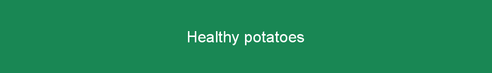 Healthy potatoes