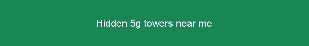 Hidden 5g towers near me