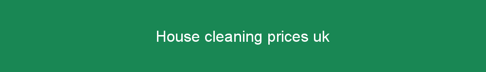 House cleaning prices uk