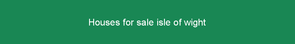 Houses for sale isle of wight