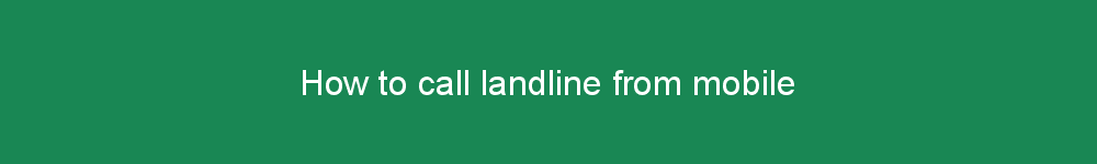 How to call landline from mobile