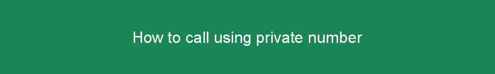 How to call using private number