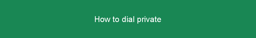 How to dial private