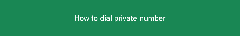How to dial private number
