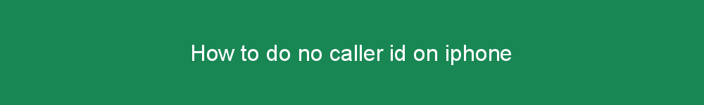 How to do no caller id on iphone
