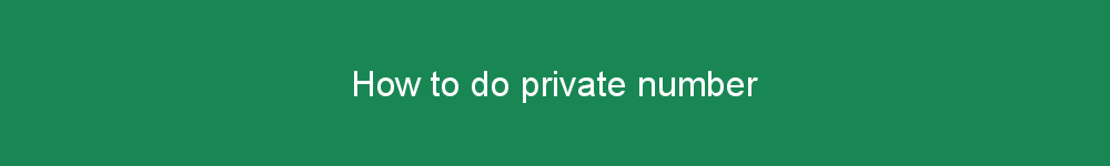 How to do private number