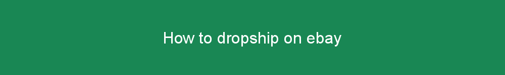 How to dropship on ebay