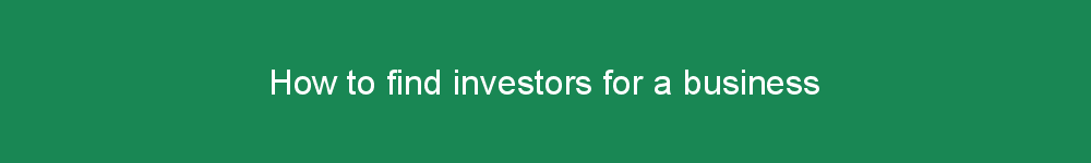 How to find investors for a business