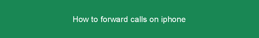 How to forward calls on iphone
