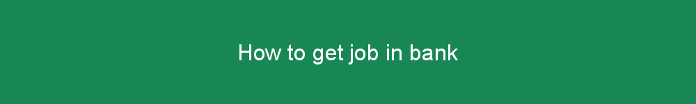 How to get job in bank