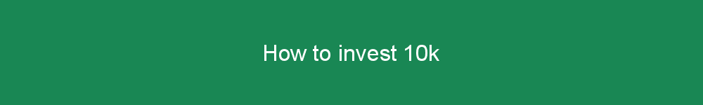 How to invest 10k