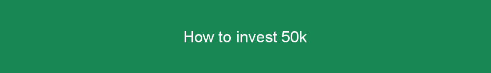 How to invest 50k