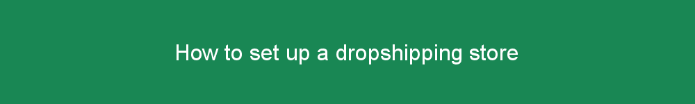 How to set up a dropshipping store
