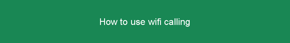 How to use wifi calling