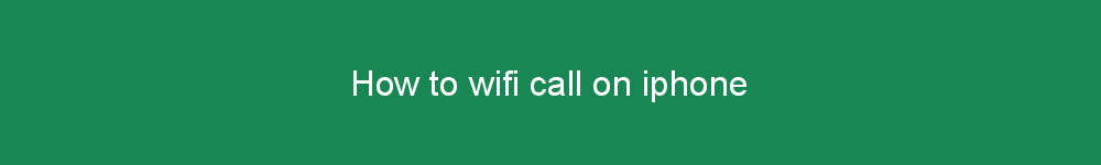 How to wifi call on iphone
