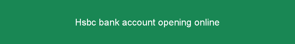 Hsbc bank account opening online