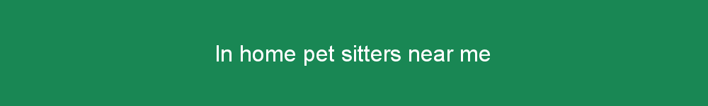 In home pet sitters near me
