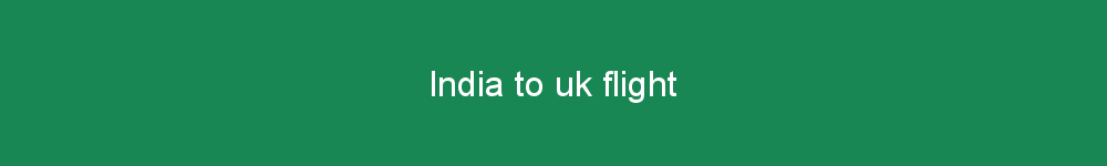 India to uk flight
