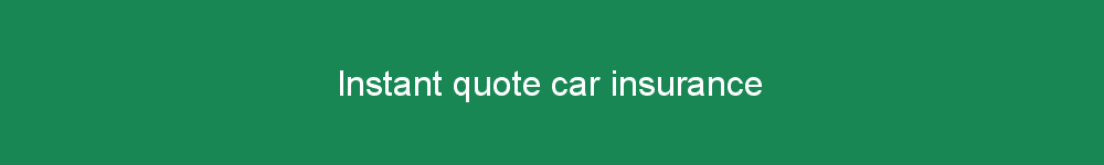 Instant quote car insurance