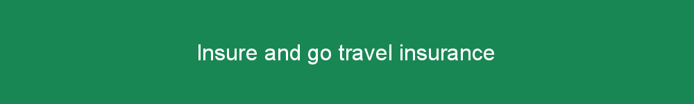 Insure and go travel insurance