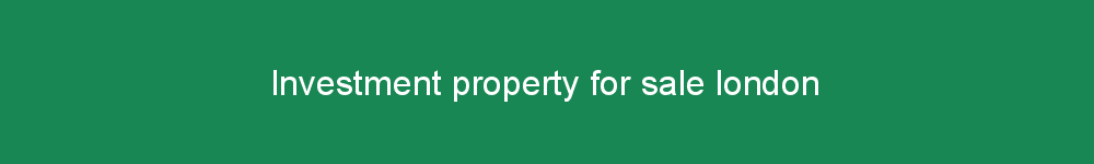 Investment property for sale london