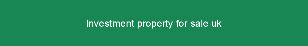 Investment property for sale uk