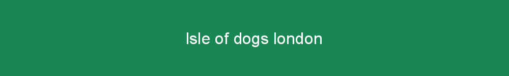 Isle of dogs london