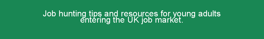 Job hunting tips and resources for young adults entering the UK job market.