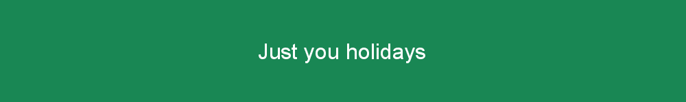 Just you holidays