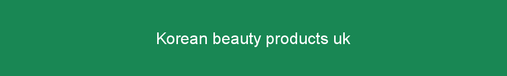 Korean beauty products uk