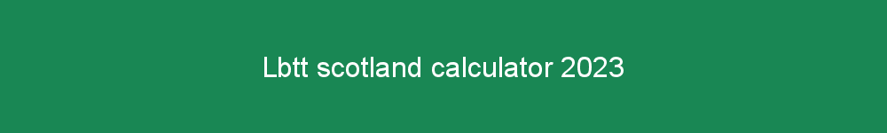 Lbtt scotland calculator 2023