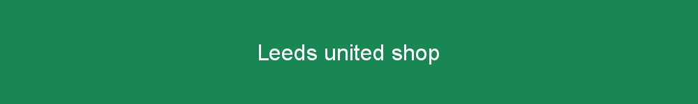 Leeds united shop