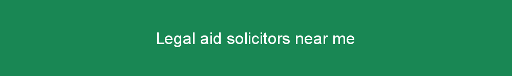 Legal aid solicitors near me