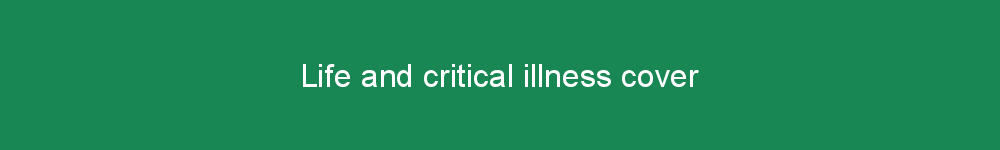 Life and critical illness cover